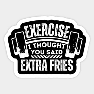 Funny Fitness and Diet Saying - Exercise I Thought You Said Extra Fries Sticker